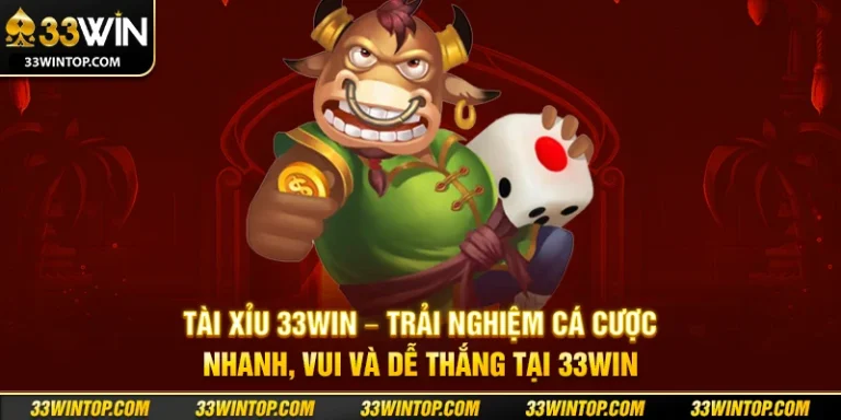 Tài Xỉu 33WIN: Hướng Dẫn Chơi, Chiến Lược Tối Ưu và Bí Quyết Thắng Lớn Cho Người Chơi Việt Nam