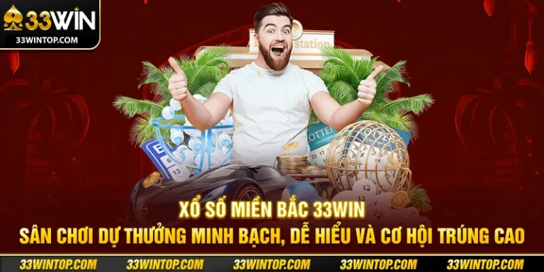 Xổ Số Miền Bắc 33WIN: Cách Chơi, Lịch Quay Và Mẹo Dự Đoán
